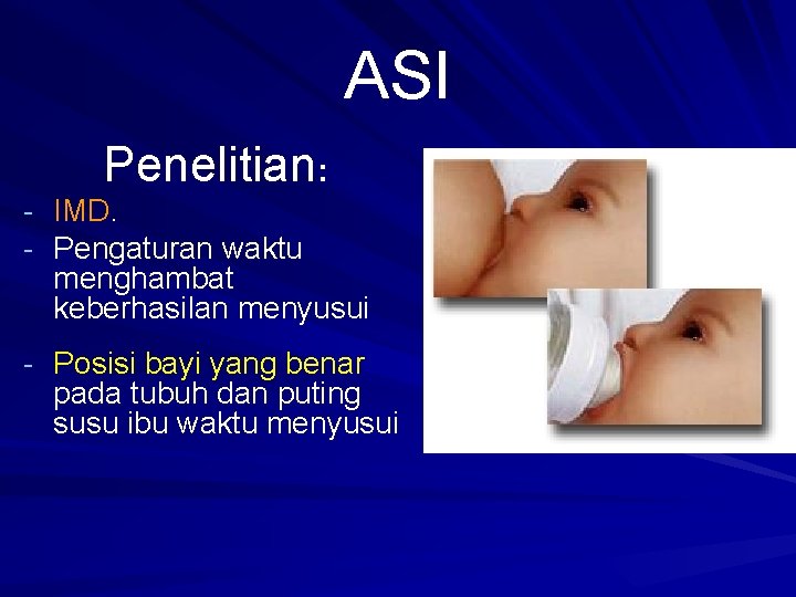 ASI Penelitian: - IMD. - Pengaturan waktu menghambat keberhasilan menyusui - Posisi bayi yang