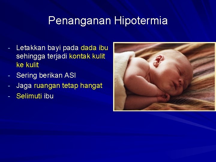 Penanganan Hipotermia - Letakkan bayi pada dada ibu - sehingga terjadi kontak kulit ke