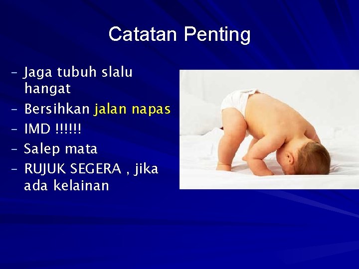 Catatan Penting - Jaga tubuh slalu - hangat Bersihkan jalan napas IMD !!!!!! Salep