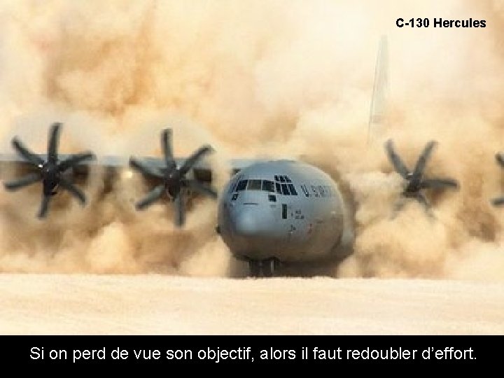 C-130 Hercules Si Si on perd de vue son objectif, alors il faut redoubler