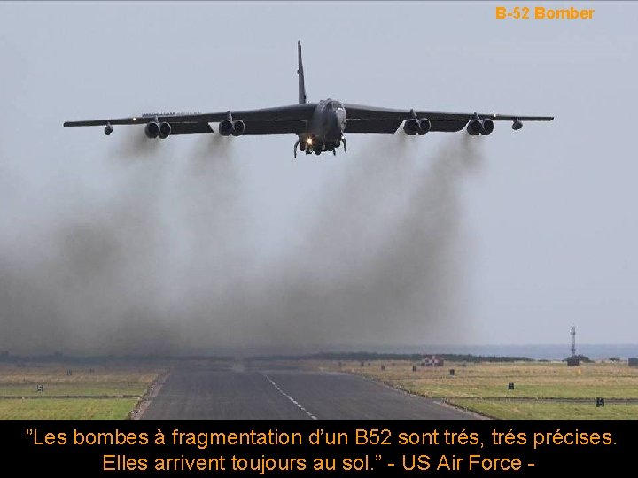 B-52 Bomber ”Les bombes à fragmentation d’un B 52 sont trés, trés précises. Elles