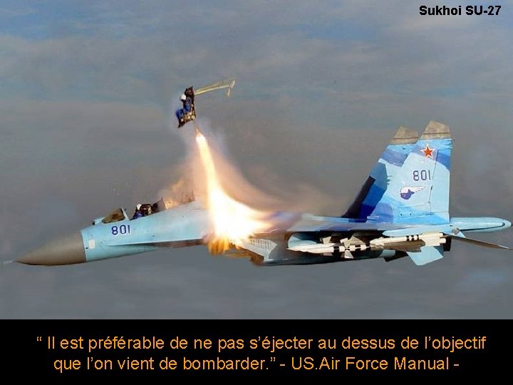 Sukhoi SU-27 “ Il est préférable de ne pas s’éjecter au dessus de l’objectif