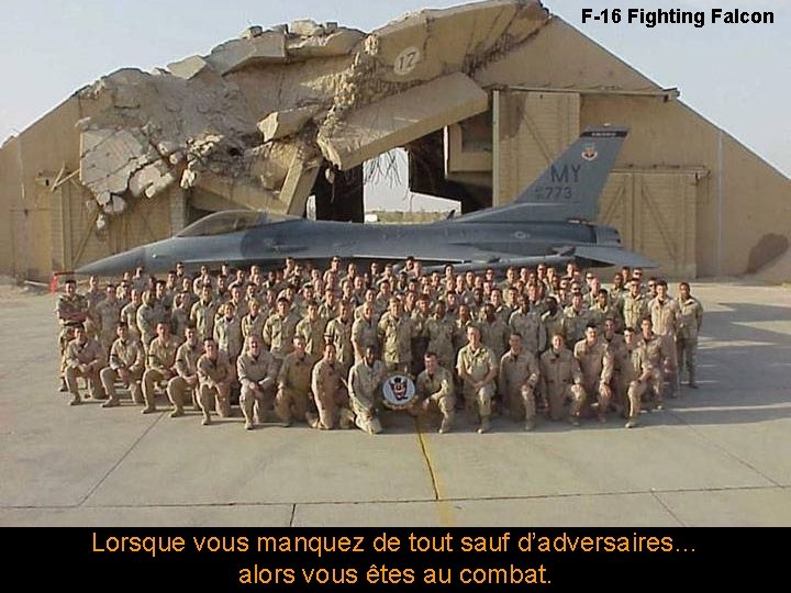 F-16 Fighting Falcon Lorsque vous manquez de tout sauf d’adversaires… alors vous êtes au