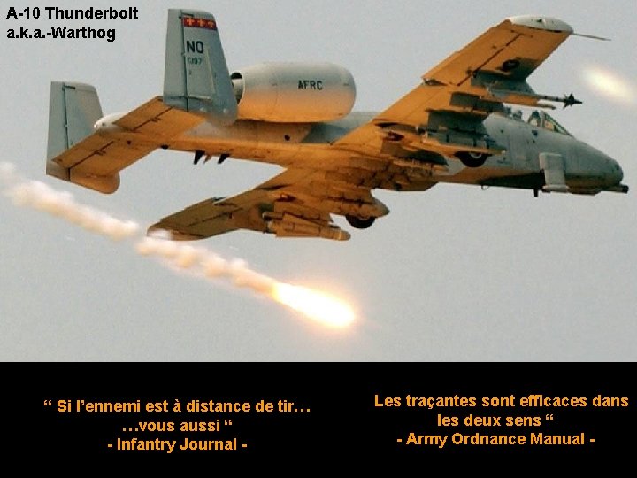 A-10 Thunderbolt a. k. a. -Warthog “ Si l’ennemi est à distance de tir…