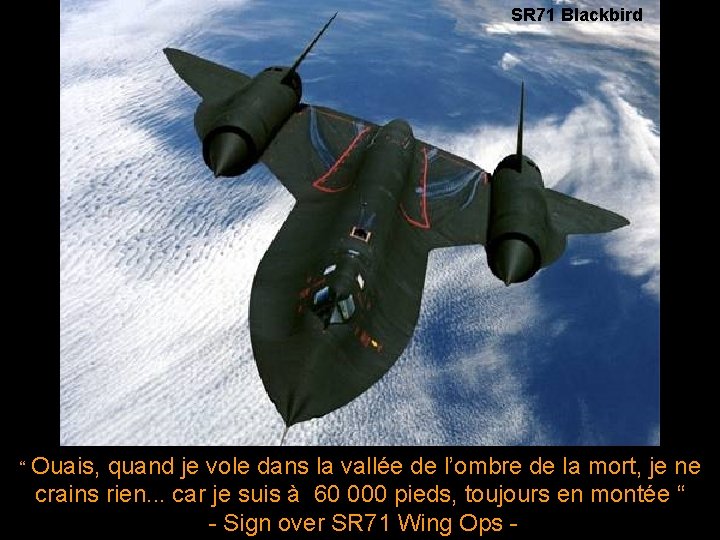 SR 71 Blackbird “ Ouais, quand je vole dans la vallée de l’ombre de