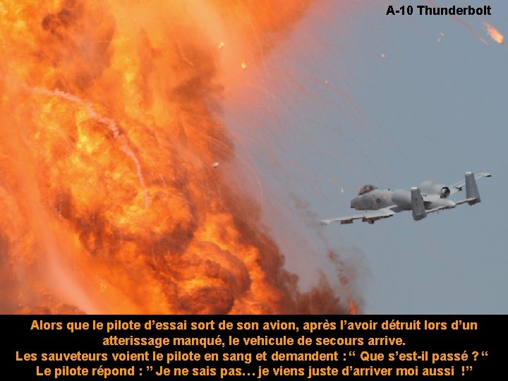 A-10 Thunderbolt Alors que le pilote d’essai sort de son avion, après l’avoir détruit