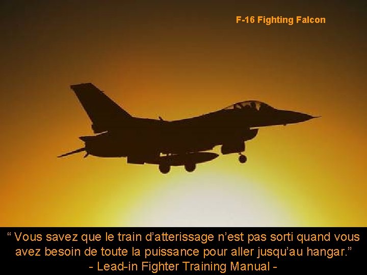 F-16 Fighting Falcon “ Vous savez que le train d’atterissage n’est pas sorti quand