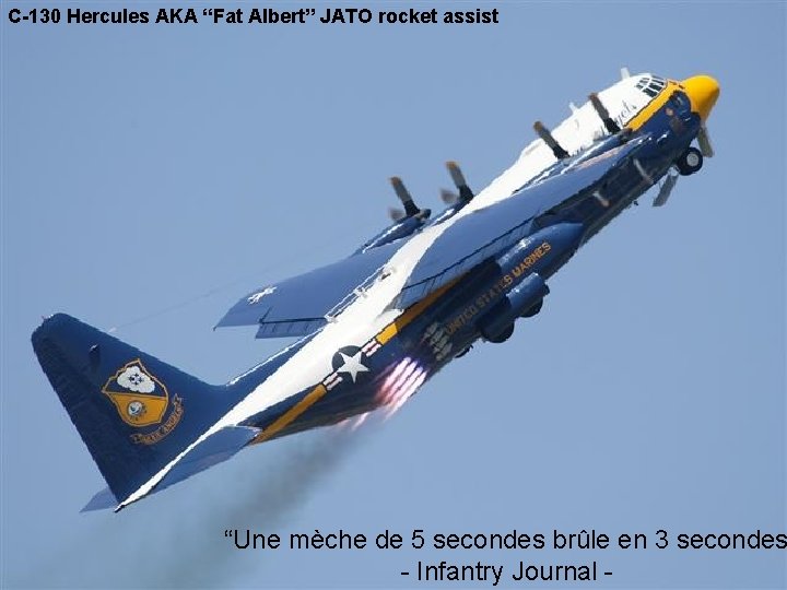 C-130 Hercules AKA “Fat Albert” JATO rocket assist “Une mèche de 5 secondes brûle