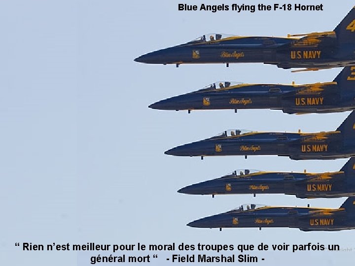 Blue Angels flying the F-18 Hornet “ Rien n’est meilleur pour le moral des