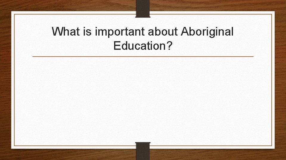 What is important about Aboriginal Education? 