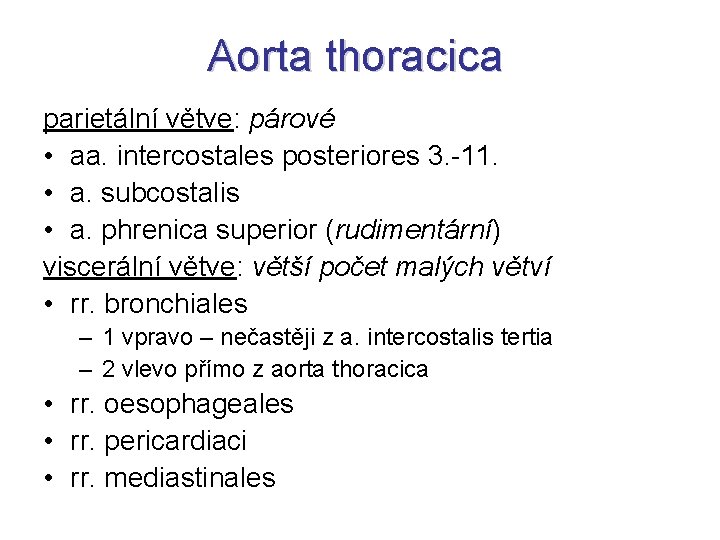 Aorta thoracica parietální větve: párové • aa. intercostales posteriores 3. -11. • a. subcostalis