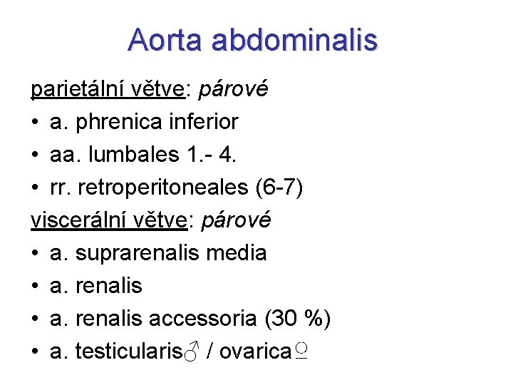 Aorta abdominalis parietální větve: párové • a. phrenica inferior • aa. lumbales 1. -