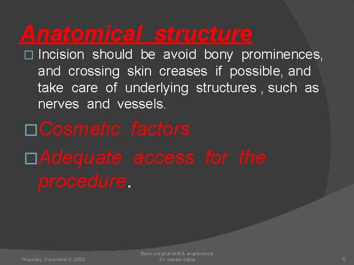 Anatomical structure � Incision should be avoid bony prominences, and crossing skin creases if