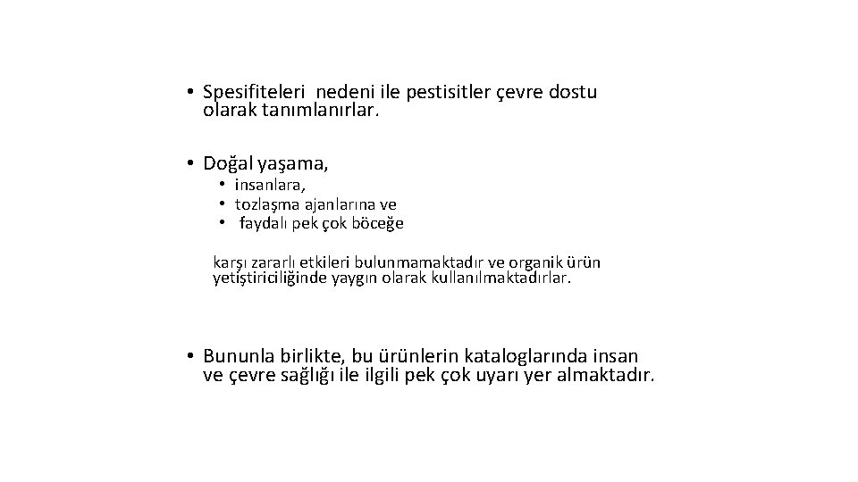  • Spesifiteleri nedeni ile pestisitler çevre dostu olarak tanımlanırlar. • Doğal yaşama, •