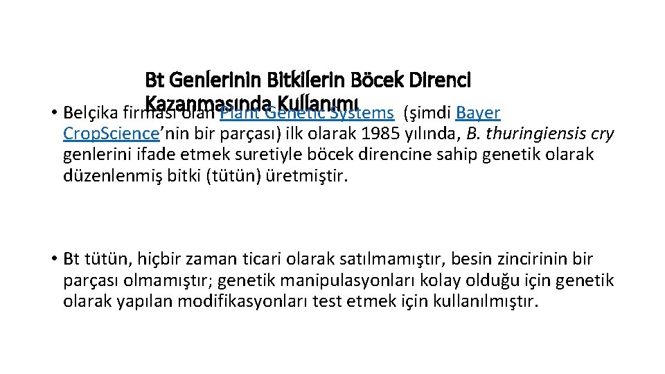 Bt Genlerinin Bitkilerin Böcek Direnci Kazanmasında Kullanımı • Belçika firması olan Plant Genetic Systems