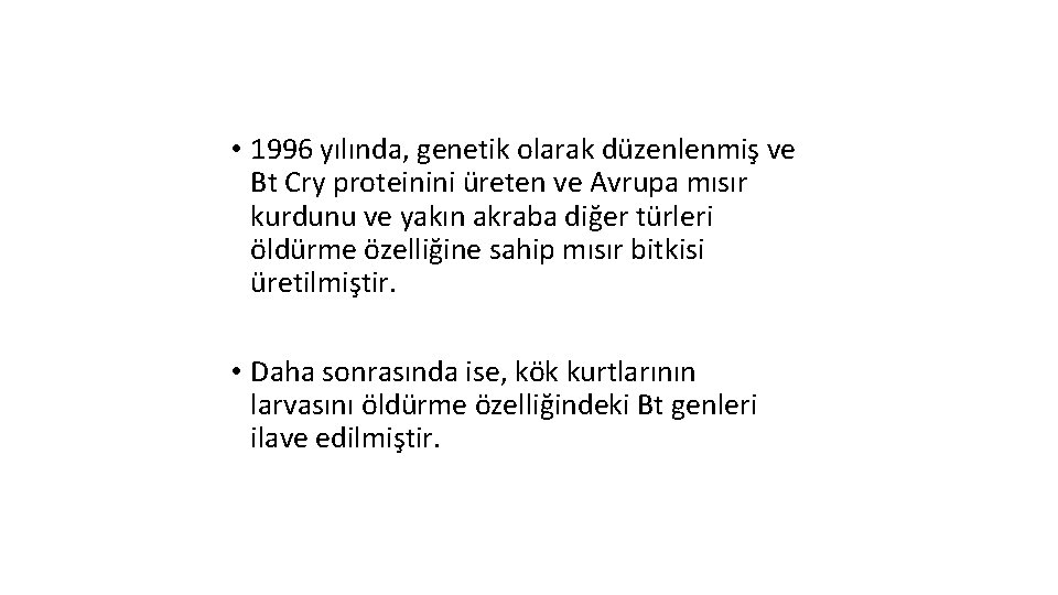  • 1996 yılında, genetik olarak düzenlenmiş ve Bt Cry proteinini üreten ve Avrupa