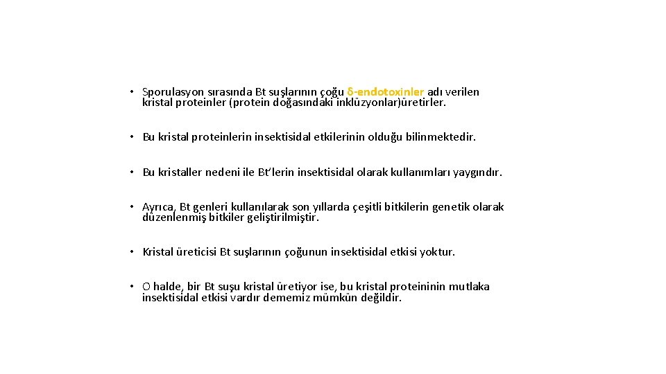  • Sporulasyon sırasında Bt suşlarının çoğu δ-endotoxinler adı verilen kristal proteinler (protein doğasındaki