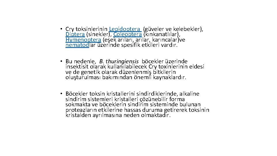  • Cry toksinlerinin Lepidoptera (güveler ve kelebekler), Diptera (sinekler), Coleoptera (kınkanatlılar), Hymenoptera (eşek