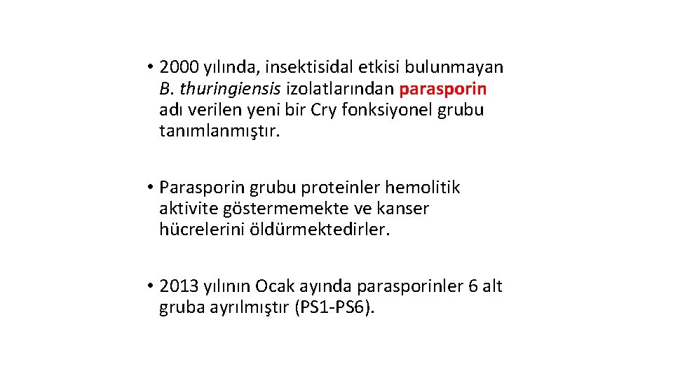  • 2000 yılında, insektisidal etkisi bulunmayan B. thuringiensis izolatlarından parasporin adı verilen yeni