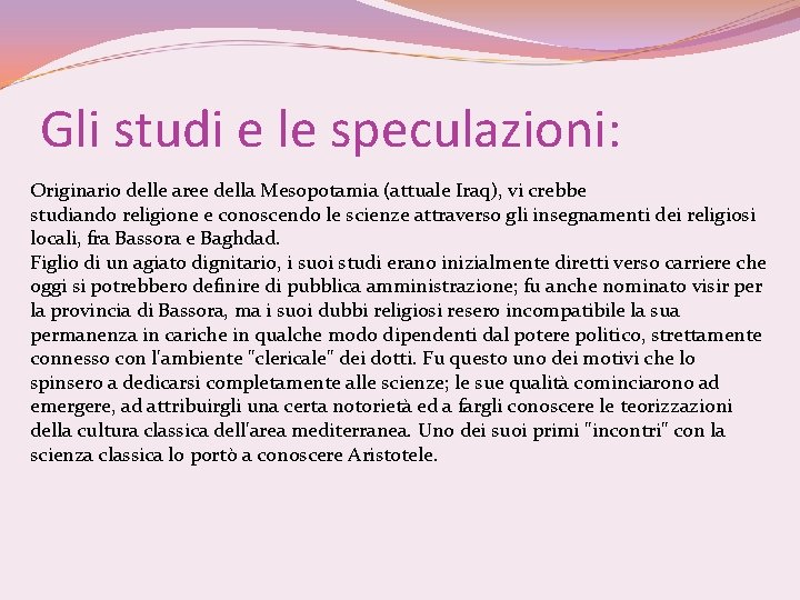 Gli studi e le speculazioni: Originario delle aree della Mesopotamia (attuale Iraq), vi crebbe