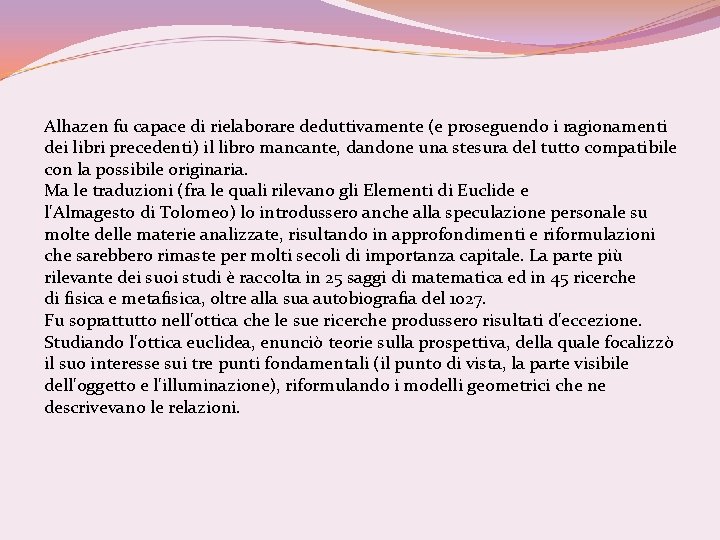 Alhazen fu capace di rielaborare deduttivamente (e proseguendo i ragionamenti dei libri precedenti) il