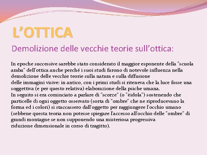 L’OTTICA Demolizione delle vecchie teorie sull’ottica: In epoche successive sarebbe stato considerato il maggior