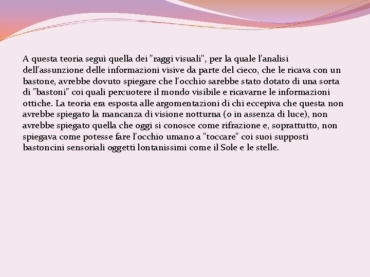 A questa teoria seguì quella dei "raggi visuali", per la quale l'analisi dell'assunzione delle