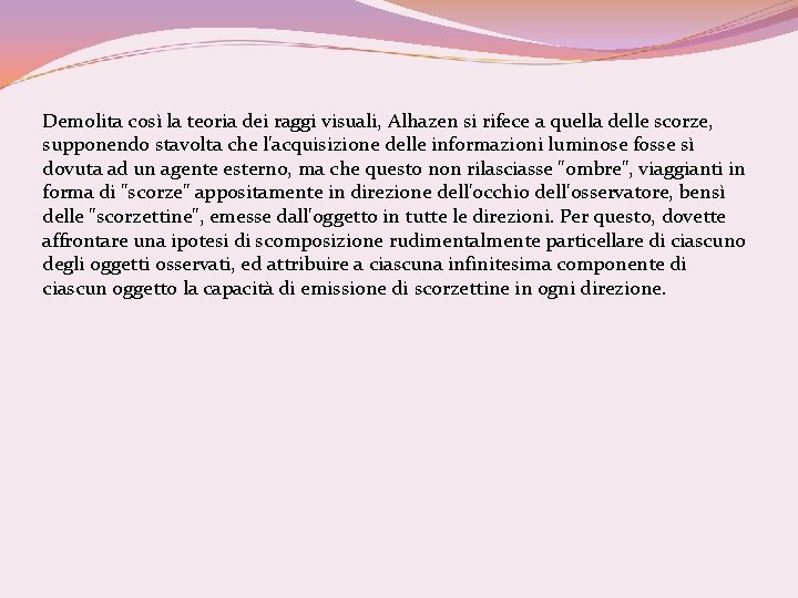 Demolita così la teoria dei raggi visuali, Alhazen si rifece a quella delle scorze,