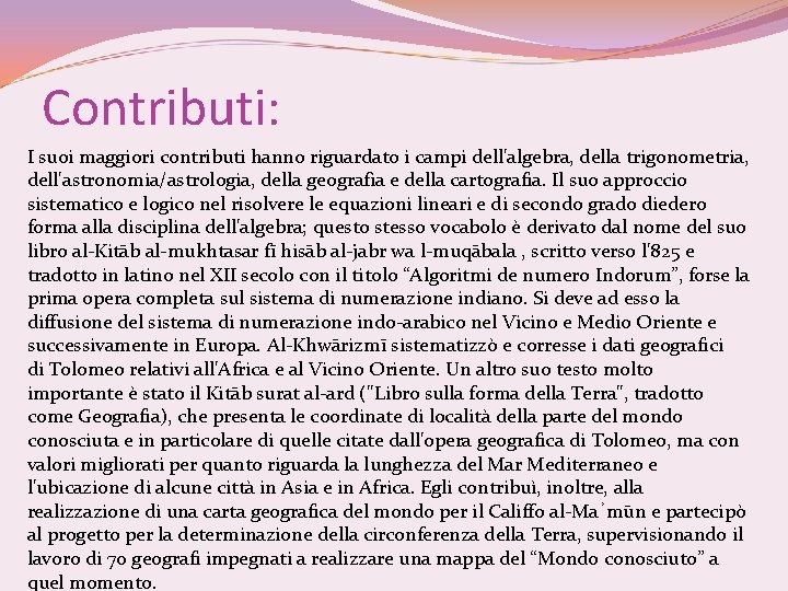 Contributi: I suoi maggiori contributi hanno riguardato i campi dell'algebra, della trigonometria, dell'astronomia/astrologia, della