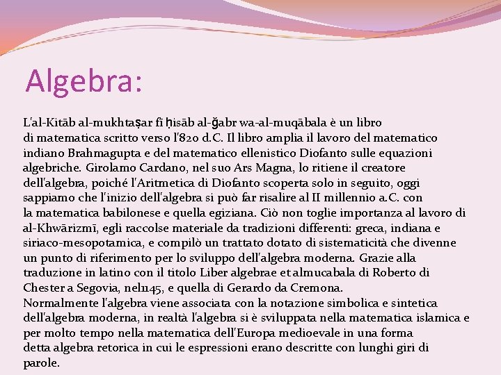 Algebra: L'al-Kitāb al-mukhtaṣar fī ḥisāb al-ǧabr wa-al-muqābala è un libro di matematica scritto verso