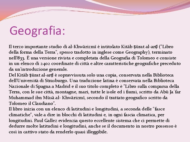 Geografia: Il terzo importante studio di al-Khwārizmī è intitolato Kitāb ṣūrat al-arḍ ("Libro della