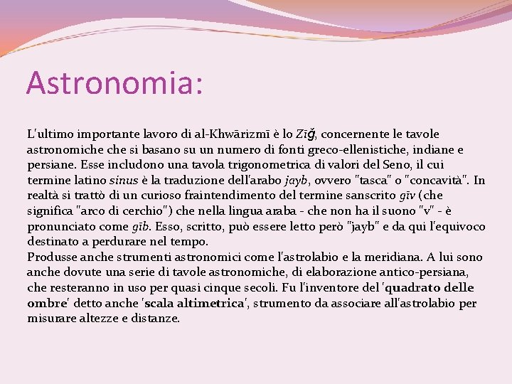 Astronomia: L'ultimo importante lavoro di al-Khwārizmī è lo Zīǧ, concernente le tavole astronomiche si