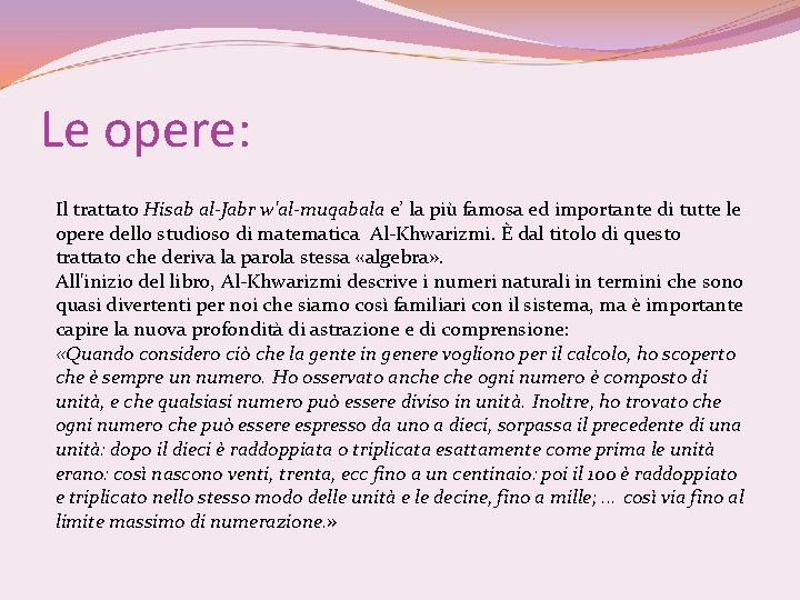 Le opere: Il trattato Hisab al-Jabr w'al-muqabala e’ la più famosa ed importante di
