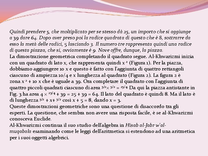 Quindi prendere 5, che moltiplicato per se stesso dà 25, un importo che si