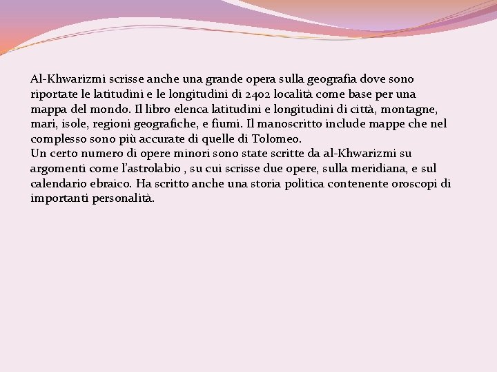 Al-Khwarizmi scrisse anche una grande opera sulla geografia dove sono riportate le latitudini e