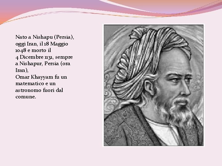 Nato a Nishapu (Persia), oggi Iran, il 18 Maggio 1048 e morto il 4