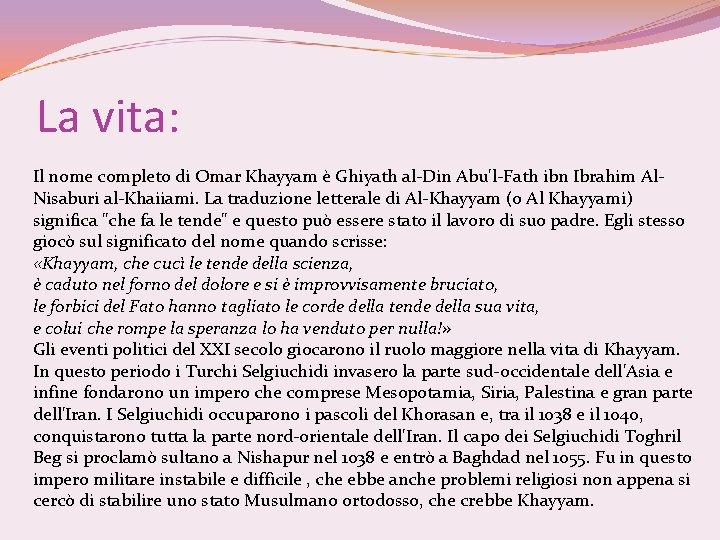 La vita: Il nome completo di Omar Khayyam è Ghiyath al-Din Abu'l-Fath ibn Ibrahim