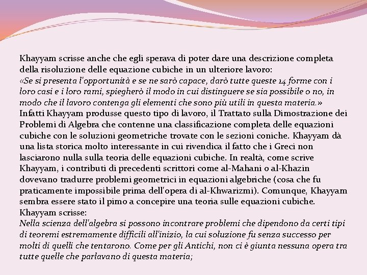 Khayyam scrisse anche egli sperava di poter dare una descrizione completa della risoluzione delle