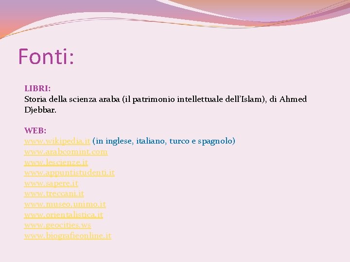 Fonti: LIBRI: Storia della scienza araba (il patrimonio intellettuale dell’Islam), di Ahmed Djebbar. WEB: