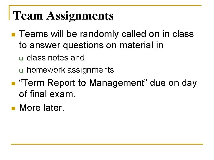 Team Assignments n Teams will be randomly called on in class to answer questions