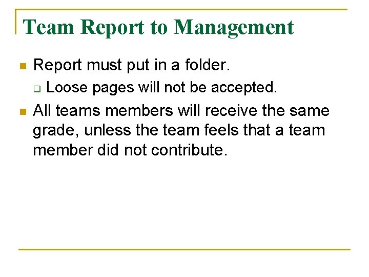 Team Report to Management n Report must put in a folder. q n Loose