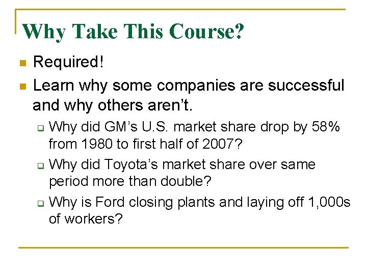 Why Take This Course? n n Required! Learn why some companies are successful and