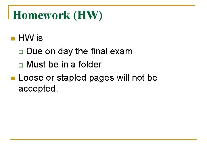 Homework (HW) n n HW is q Due on day the final exam q