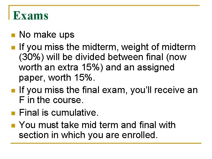 Exams n n n No make ups If you miss the midterm, weight of