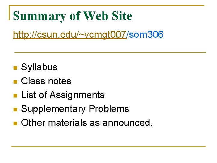 Summary of Web Site http: //csun. edu/~vcmgt 007/som 306 n n n Syllabus Class