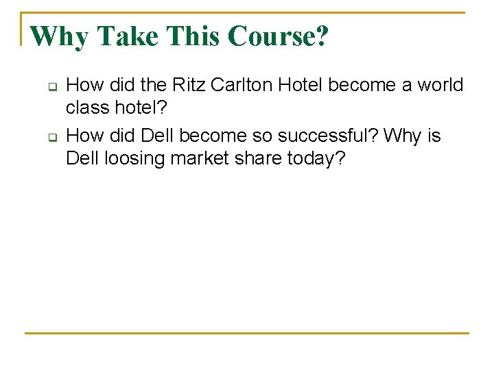 Why Take This Course? q q How did the Ritz Carlton Hotel become a