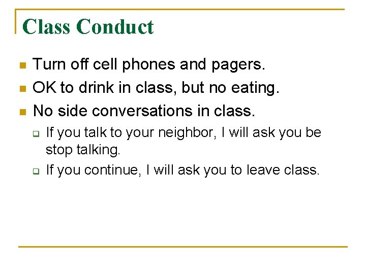 Class Conduct n n n Turn off cell phones and pagers. OK to drink
