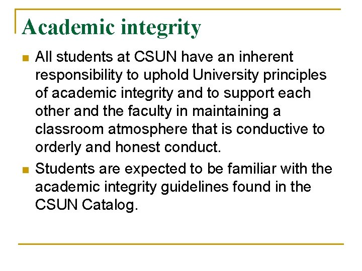 Academic integrity n n All students at CSUN have an inherent responsibility to uphold
