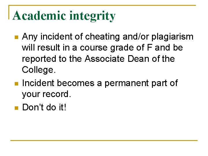 Academic integrity n n n Any incident of cheating and/or plagiarism will result in