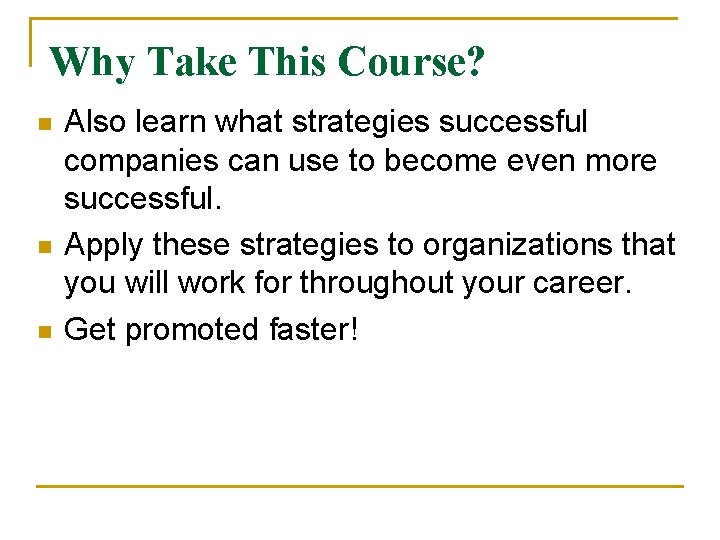 Why Take This Course? n n n Also learn what strategies successful companies can